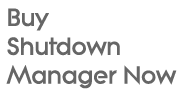 Buy Now! Shutdown Manager and Tools for Windows